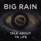 Big Rain Talk About Ya Life