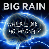 Big Rain Where Did I Go Wrong