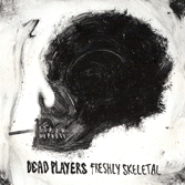Dead Players Freshly Skeletal Album Review