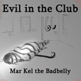 Mar Kel the Badbelly Evil In The Club Lyrics